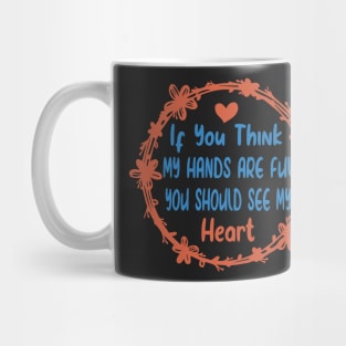 Activity Assistant - If You Think My Hands Are Full You Should See My Heart Mug